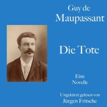 Guy de Maupassant: Die Tote audiobook, Guy de Maupassant