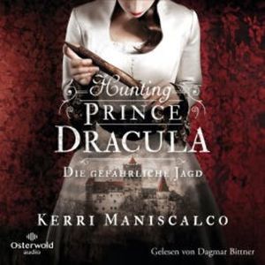Hunting Prince Dracula (Die grausamen Fälle der Audrey Rose 2), Kerri Maniscalco