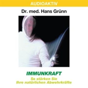 Immunkraft - So stärken Sie Ihre natürlichen Abwehrkräfte audiobook, Dr. Hans Grünn