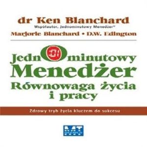 Jednominutowy menedżer równowaga życia i pracy, D. Edington, Ken Blanchard, M. Blanchard