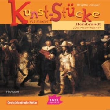 Kunst-Stücke für Kinder. Rembrandt. Die Nachtwache audiobook, Brigitte Jünger