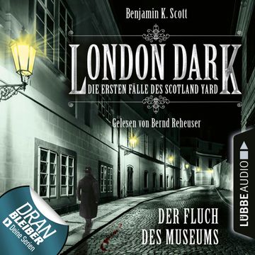 London Dark - Die ersten Fälle des Scotland Yard : Der Fluch des Museums audiobook, Benjamin K. Scott