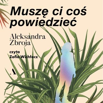 Muszę ci coś powiedzieć, Aleksandra Zbroja