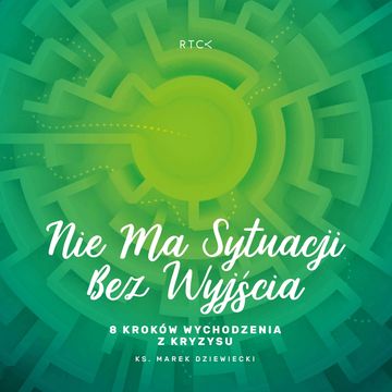 Nie ma sytuacji bez wyjścia. 8 kroków wychodzenia z kryzysu. audiobook, Ks. Marek Dziewiecki