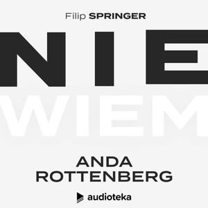 Nie wiem. Odcinek 14: Anda Rottenberg, Filip Springer