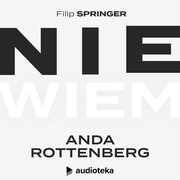 Nie wiem. Odcinek 14: Anda Rottenberg audiobook, Filip Springer