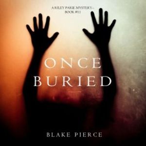 Once Buried (A Riley Paige Mystery—Book 11), Blake Pierce