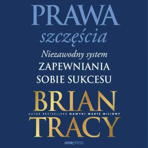 Prawa szczęścia. Niezawodny system zapewniania sobie sukcesu, Brian Tracy