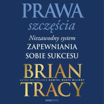 Prawa szczęścia. Niezawodny system zapewniania sobie sukcesu audiobook, Brian Tracy