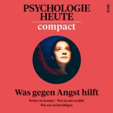 Psychologie Heute Compact 78: Was gegen Angst hilft audiobook, Psychologie Heute