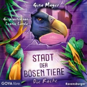 Stadt der bösen Tiere. Die Rache [Band 4 (ungekürzt)], Gina Mayer