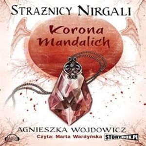 Strażnicy Nirgali. Tom 3. Korona Mandalich, Agnieszka Wojdowicz