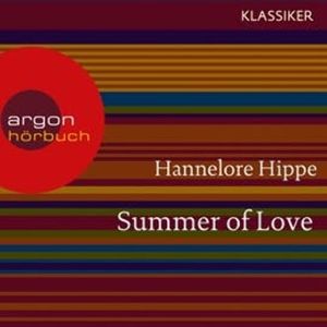 Summer of Love - Lange Haare, freie Liebe - der Sommer der bunten Revolution, Hannelore Hippe