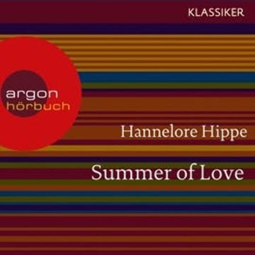 Summer of Love - Lange Haare, freie Liebe - der Sommer der bunten Revolution audiobook, Hannelore Hippe