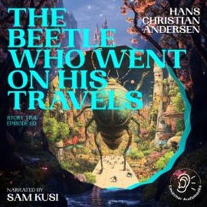 The Beetle Who Went on His Travels (Story Time, Episode 69), Hans Christian Andersen