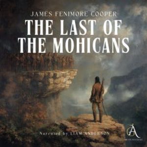 The Last of the Mohicans - Audiobook, James Fenimore Cooper
