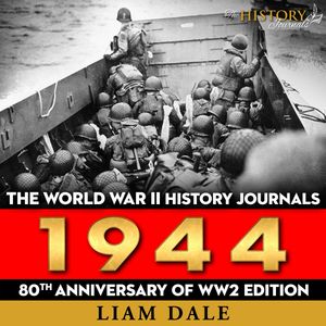 The World War II History Journals: 1944, Liam Dale