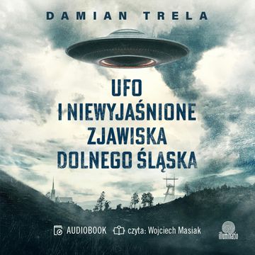 UFO i niewyjaśnione zjawiska Dolnego Śląska audiobook, Damian Trela