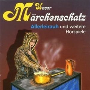Unser Märchenschatz - Allerleirauh, Gebrüder Grimm