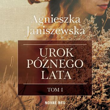 Urok późnego lata. Tom 1 audiobook, Agnieszka Janiszewska