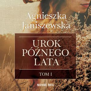 Urok późnego lata. Tom 1, Agnieszka Janiszewska