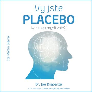 Vy jste placebo – Na stavu mysli záleží audiobook, Joe Dispenza