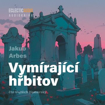 Vymírající hřbitov audiobook, Jakub Arbes
