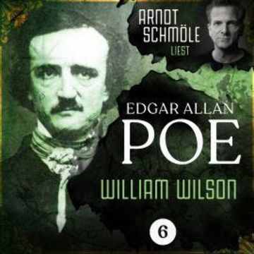 William Wilson - Arndt Schmöle liest Edgar Allan Poe, Band 6 (Ungekürzt) audiobook, Edgar Allan Poe