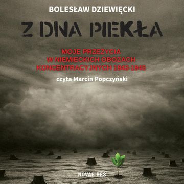 Z dna piekła. Moje przeżycia w niemieckich obozach koncentracyjnych 1943-1945 audiobook, Bolesław Dziewięcki
