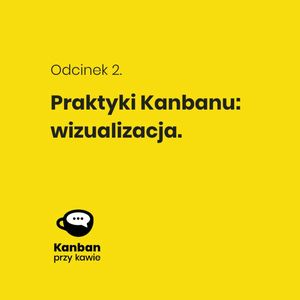 2. Praktyki Kanbanu - Wizualizacja, Radek Orszewski