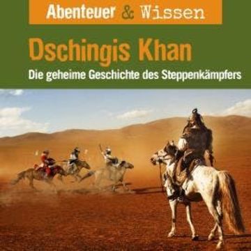 Abenteuer & Wissen, Dschingis Khan - Die geheime Geschichte des Steppenkämpfers audiobook, Maja Nielsen