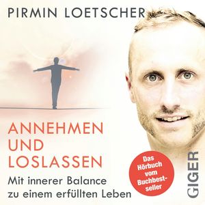 Annehmen und Loslassen - Das Hörbuch, Pirmin Loetscher