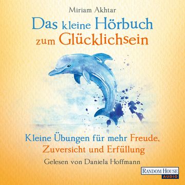 Das kleine Hör-Buch zum Glücklichsein audiobook, Miriam Akhtar