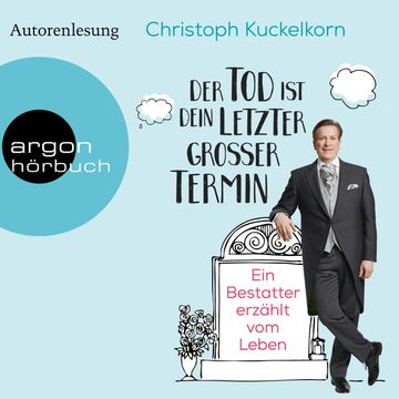 Der Tod ist dein letzter großer Termin - Ein Bestatter erzählt vom Leben (Autorenlesung) audiobook, Christoph Kuckelkorn