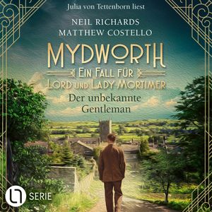 Der unbekannte Gentleman - Mydworth - Ein Fall für Lord und Lady Mortimer 16 (Ungekürzt), Matthew Costello, Neil Richards