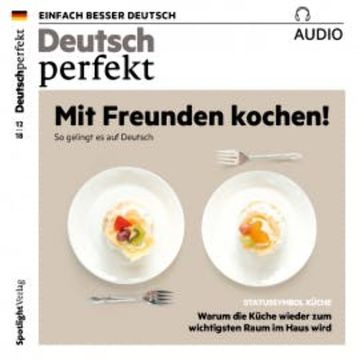 Deutsch lernen Audio - Mit Freunden kochen audiobook, Spotlight Verlag