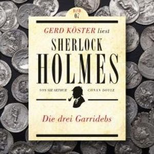 Die drei Garridebs - Gerd Köster liest Sherlock Holmes, Band 7 (Ungekürzt), Sir Arthur Conan Doyle