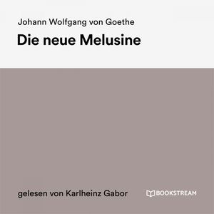 Die neue Melusine, Johann Wolfgang von Goethe