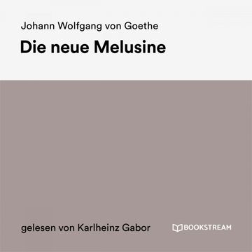 Die neue Melusine audiobook, Johann Wolfgang von Goethe