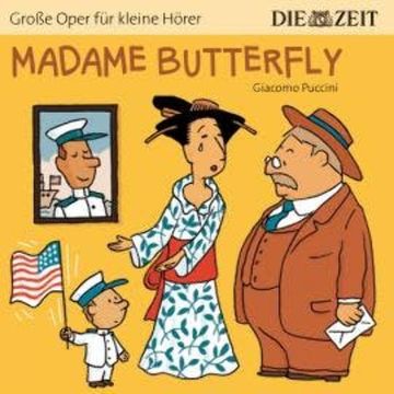 Die ZEIT-Edition "Große Oper für kleine Hörer", Madame Butterfly (ungekürzt) audiobook, Giacomo Puccini