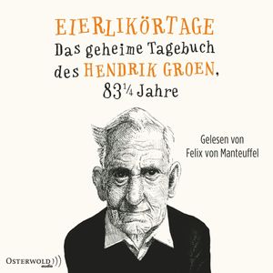 Eierlikörtage - Das geheime Tagebuch des Hendrik Groen, 83 1/4 Jahre, Hendrik Groen