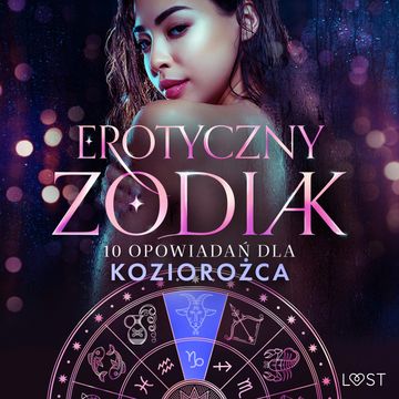 Erotyczny zodiak: 10 opowiadań dla Koziorożca audiobook, Alessandra Red, Alexi Lexi, Alicia Luz, Annah Viki M., Chrystelle Leroy, Liv Water, Nina Alvén