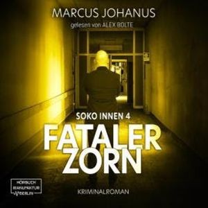 Fataler Zorn - Soko Innen, Band 4 (ungekürzt), Marcus Johanus