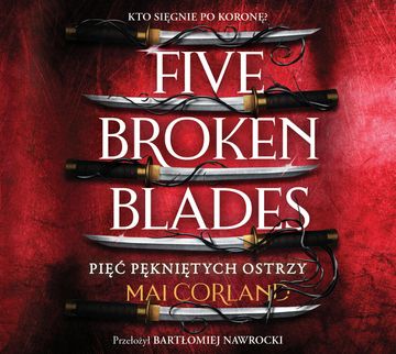 Five Broken Blades. Pięć pękniętych ostrzy. Tom 1, Mai Corland