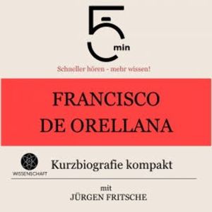 Francisco de Orellana: Kurzbiografie kompakt, 5 Minuten