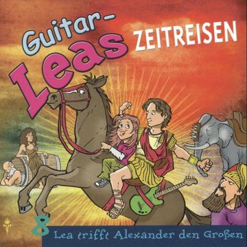 Guitar-Leas Zeitreisen - Teil 8: Lea trifft Alexander den Großen audiobook, Step Laube