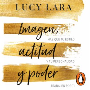 Imagen, actitud y poder, Lucy Lara