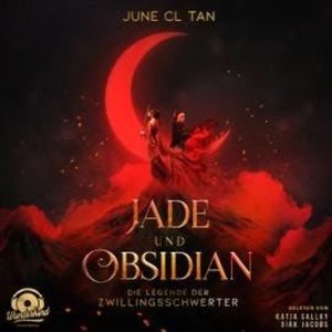 Jade und Obsidian - Die Legende der Zwillingsschwerter (Ungekürzt), June CL Tan