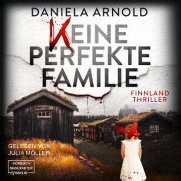 Keine perfekte Familie - Finnland-Thriller (ungekürzt) audiobook, Daniela Arnold