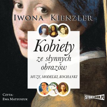 Kobiety ze słynnych obrazów. Muzy, modelki, kochanki audiobook, Iwona Kienzler